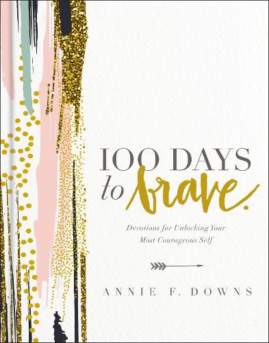 Cover image for 100 Days to Brave: Devotions for Unlocking Your Most Courageous Self
