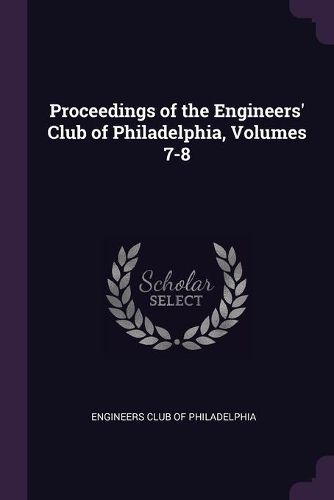 Cover image for Proceedings of the Engineers' Club of Philadelphia, Volumes 7-8