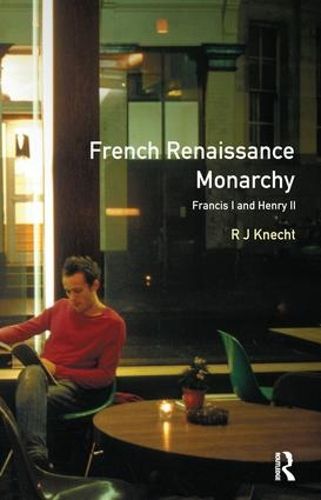 Cover image for French Renaissance Monarchy: Francis I & Henry II