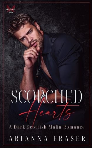 Cover image for Scorched Hearts - A Dark Scottish Mafia Romance