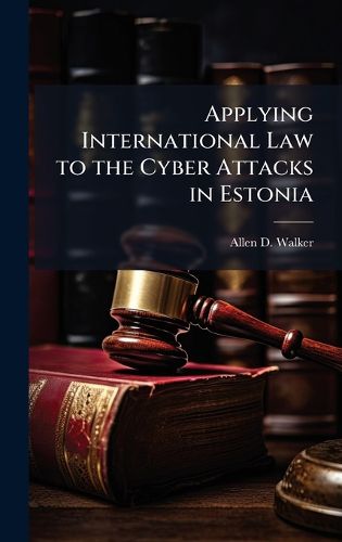 Cover image for Applying International Law to the Cyber Attacks in Estonia