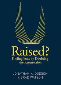 Cover image for Raised?: Finding Jesus by Doubting the Resurrection