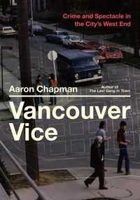 Cover image for Vancouver Vice: Crime and Spectacle in the City's West End