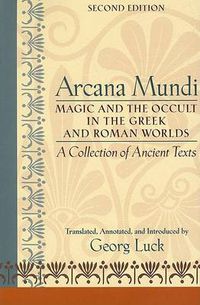 Cover image for Arcana Mundi: Magic and the Occult in the Greek and Roman Worlds - A Collection of Ancient Texts