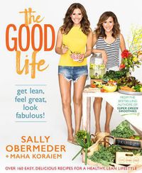 Cover image for The Good Life: Get lean, feel great, look fabulous!