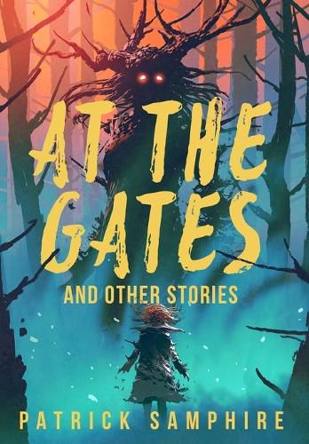 Cover image for At the Gates and Other Stories: Sixteen Tales of Magic and Wonder