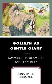 Cover image for Goliath as Gentle Giant: Sympathetic Portrayals in Popular Culture