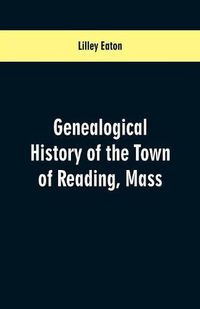 Cover image for Genealogical History of the Town of Reading, Mass.