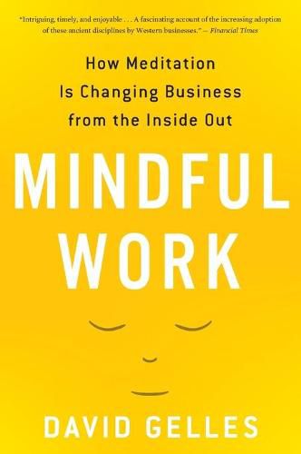 Mindful Work: How Meditation Is Changing Business from the Inside Out