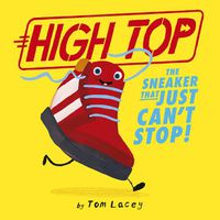 Cover image for High Top: The Sneaker That Just Can't Stop!