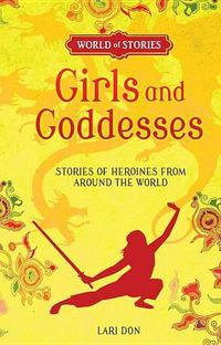 Cover image for Girls and Goddesses: Stories of Heroines from Around the World