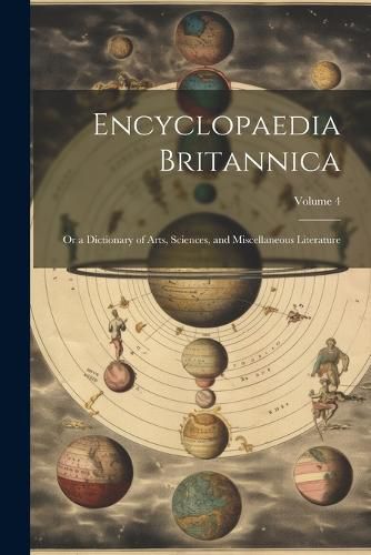 Cover image for Encyclopaedia Britannica; Or a Dictionary of Arts, Sciences, and Miscellaneous Literature; Volume 4