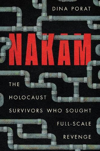 Cover image for Nakam: The Holocaust Survivors Who Sought Full-Scale Revenge