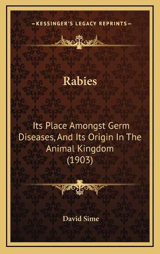 Cover image for Rabies: Its Place Amongst Germ Diseases, and Its Origin in the Animal Kingdom (1903)