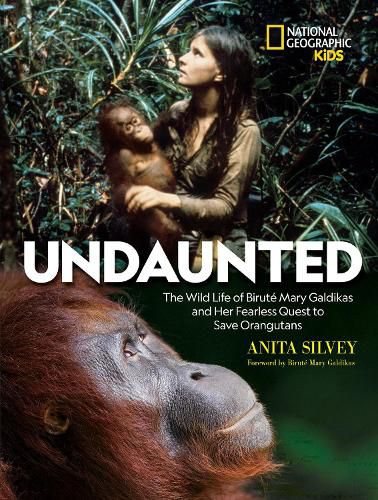 Cover image for Undaunted: The Wild Life of Birute Mary Galdikas and Her Fearless Quest to Save Orangutans