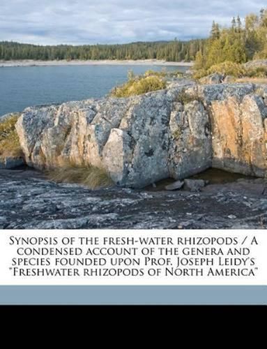 Synopsis of the Fresh-Water Rhizopods / A Condensed Account of the Genera and Species Founded Upon Prof. Joseph Leidy's  Freshwater Rhizopods of North America