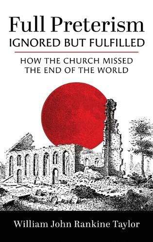 Cover image for Full Preterism--Ignored But Fulfilled