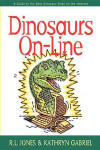 Cover image for Dinosaurs On-Line: A Guide to the Best Dinosaur Sites on the Internet