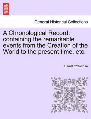 Cover image for A Chronological Record: Containing the Remarkable Events from the Creation of the World to the Present Time, Etc.