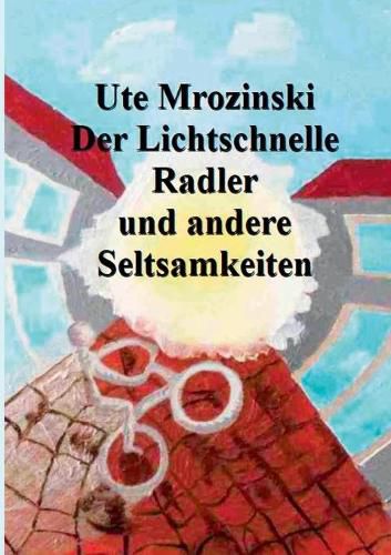 Cover image for Der lichtschnelle Radler und andere Seltsamkeiten!