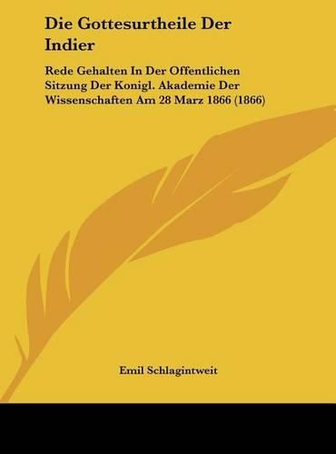 Die Gottesurtheile Der Indier: Rede Gehalten in Der Offentlichen Sitzung Der Konigl. Akademie Der Wissenschaften Am 28 Marz 1866 (1866)