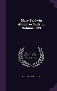 Cover image for Mary Baldwin Alumnae Bulletin Volume 1913