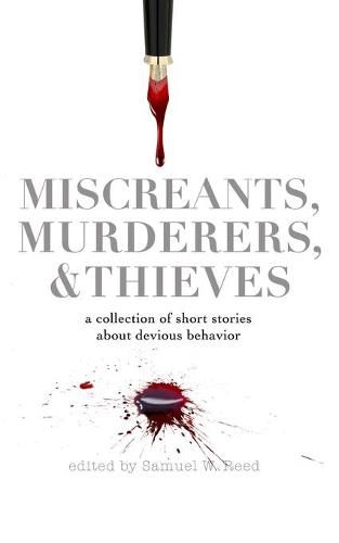 Cover image for Miscreants, Murderers, and Thieves: a collection of short stories about devious behavior