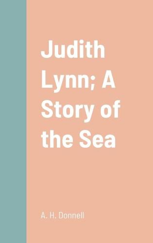 Cover image for Judith Lynn; A Story of the Sea