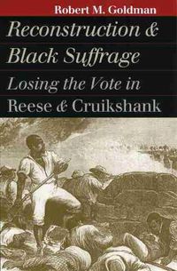 Cover image for Reconstruction and Black Suffrage: Losing the Vote in Reese and Cruikshank