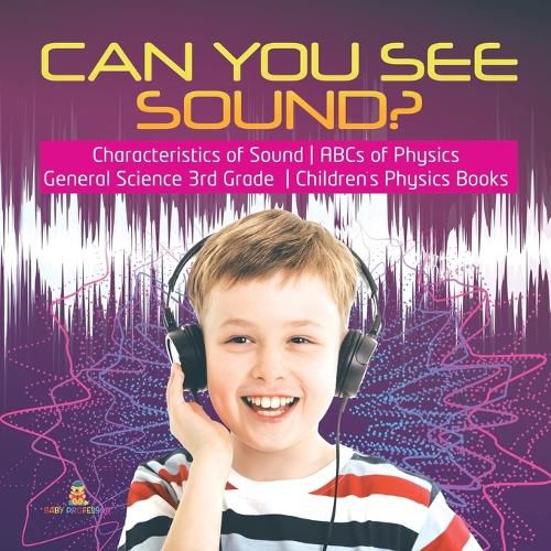 Cover image for Can You See Sound? Characteristics of Sound ABCs of Physics General Science 3rd Grade Children's Physics Books