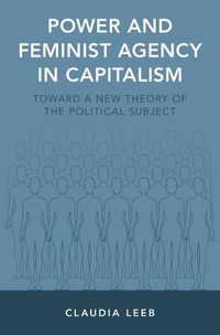 Cover image for Power and Feminist Agency in Capitalism: Toward a New Theory of the Political Subject