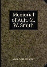 Cover image for Memorial of Adjt. M. W. Smith