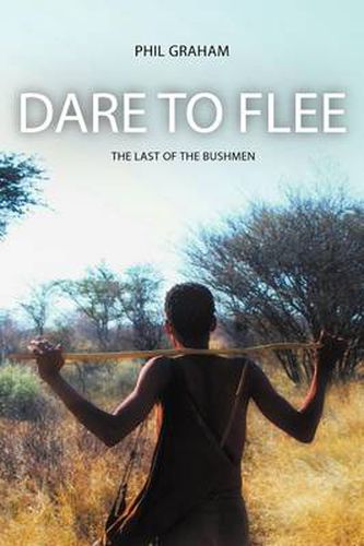 Cover image for Dare to Flee: The Last of the Bushmen