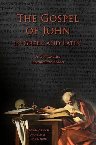 Cover image for The Gospel of John in Greek and Latin: A Comparative Intermediate Reader: Greek and Latin Text with Running Vocabulary and Commentary