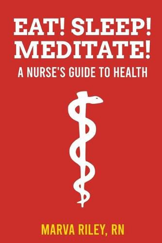 Cover image for Eat! Sleep! Meditate! A Nurse's Guide to Health