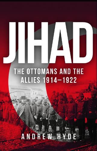 Cover image for Jihad: The Ottomans and the Allies 1914-1922