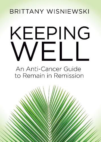 Cover image for Keeping Well: An Anti-Cancer Guide to Remain in Remission