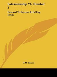 Cover image for Salesmanship V6, Number 4: Devoted to Success in Selling (1917)