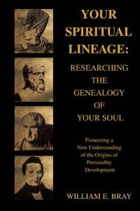 Cover image for Your Spiritual Lineage: Researching the Genealogy of Your Soul:Pioneering a New Understanding of the Origins of Personality Development