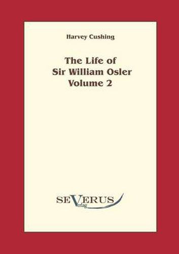 The Life of Sir William Osler, Volume 2