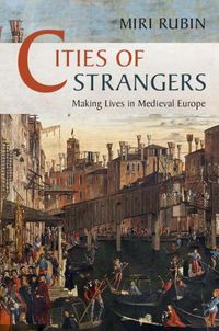 Cover image for Cities of Strangers: Making Lives in Medieval Europe