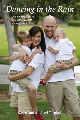 Cover image for Dancing in the Rain: One Family's Story of Faith, Strength, Courage and Love