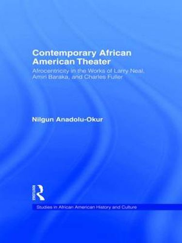 Cover image for Contemporary African American Theater: Afrocentricity in the Works of Larry Neal, Amiri Baraka, and Charles Fuller