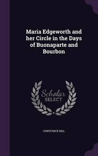 Cover image for Maria Edgeworth and Her Circle in the Days of Buonaparte and Bourbon