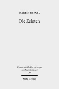 Cover image for Die Zeloten: Untersuchungen zur judischen Freiheitsbewegung in der Zeit von Herodes I. bis 70 n. Chr.