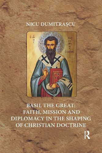 Cover image for Basil the Great: Faith, Mission and Diplomacy in the Shaping of Christian Doctrine