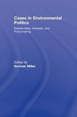 Cover image for Cases in Environmental Politics: Stakeholders, Interests, and Policymaking