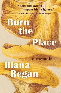 Cover image for Burn the Place: A Memoir