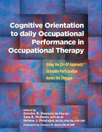 Cover image for Cognitive Orientation to Daily Occupational Performance in Occupational Therapy: Using the CO-OP Approach (TM) to Enable Participation Across the Lifespan