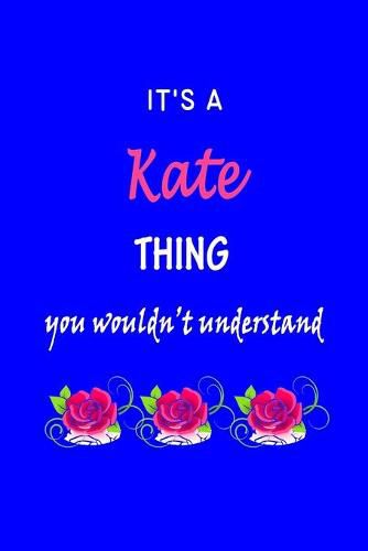 It's A Kate Thing You Wouldn't Understand: Kate First Name Personalized Journal 6x9 Notebook, Wide Ruled (Lined) blank pages Funny Cover for Girls and Women with Pink Name, Roses, on Blue